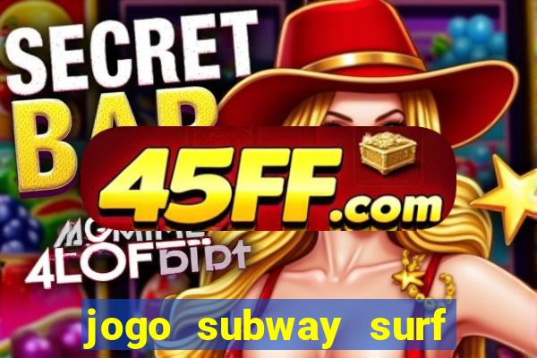 jogo subway surf ganhar dinheiro de verdade